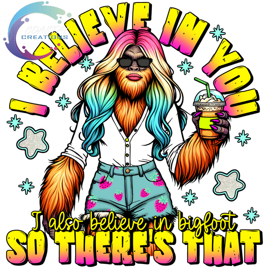 I Believe In You, I Also Believe In Bigfoot So There’s That DTF